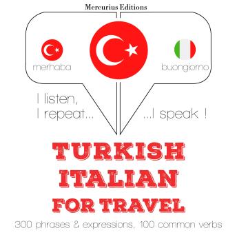 [Turkish] - Türkçe - İtalyanca: Seyahat için: I listen, I repeat, I speak : language learning course