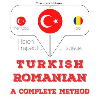 [Turkish] - Türkçe - Romence: eksiksiz bir yöntem: I listen, I repeat, I speak : language learning course