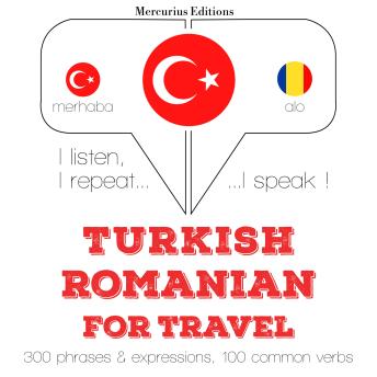 [Turkish] - Türkçe - Romence: Seyahat için: I listen, I repeat, I speak : language learning course