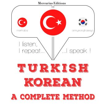 [Turkish] - Türkçe - Korece: eksiksiz bir yöntem: I listen, I repeat, I speak : language learning course