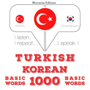 [Turkish] - Türkçe - Korece: 1000 temel kelime: I listen, I repeat, I speak : language learning course