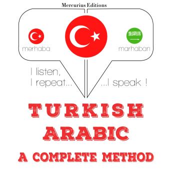 [Turkish] - Türkçe - Arapça: eksiksiz bir yöntem: I listen, I repeat, I speak : language learning course
