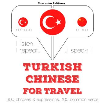 [Turkish] - Türkçe - Çince: Seyahat için: I listen, I repeat, I speak : language learning course