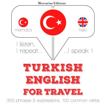 [Turkish] - Türkçe - İngilizce: Seyahat için: I listen, I repeat, I speak : language learning course