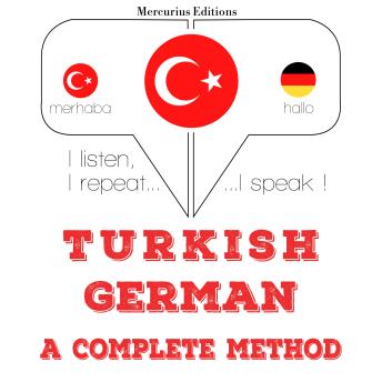 [Turkish] - Türkçe - Almanca: eksiksiz bir yöntem: I listen, I repeat, I speak : language learning course