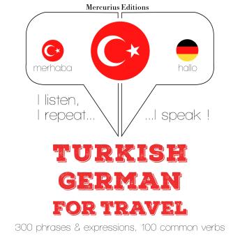 [Turkish] - Türkçe - Almanca: Seyahat için: I listen, I repeat, I speak : language learning course