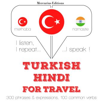 [Turkish] - Türkçe - Hintçe: Seyahat için: I listen, I repeat, I speak : language learning course