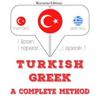 [Turkish] - Türkçe - Yunanca: eksiksiz bir yöntem: I listen, I repeat, I speak : language learning course