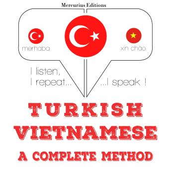 [Turkish] - Türkçe - Vietnamca: eksiksiz bir yöntem: I listen, I repeat, I speak : language learning course