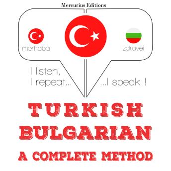 [Turkish] - Türkçe - Bulgarca: eksiksiz bir yöntem: I listen, I repeat, I speak : language learning course