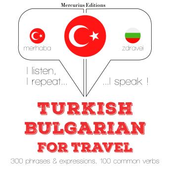 [Turkish] - Türkçe - Bulgarca: Seyahat için: I listen, I repeat, I speak : language learning course