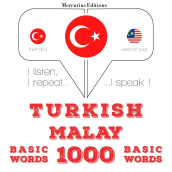 [Turkish] - Türkçe - Malayca: 1000 temel kelime: I listen, I repeat, I speak : language learning course