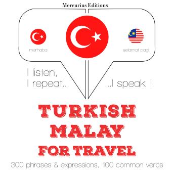 [Turkish] - Türkçe - Malayca: Seyahat için: I listen, I repeat, I speak : language learning course