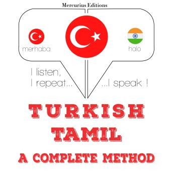[Turkish] - Türkçe - Tamil: eksiksiz bir yöntem: I listen, I repeat, I speak : language learning course