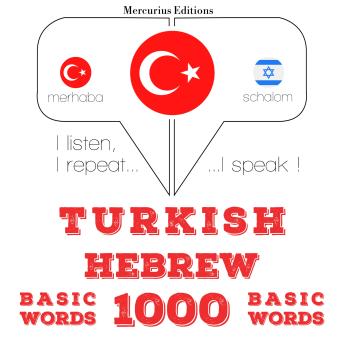 [Turkish] - Türkçe - İbranice: 1000 temel kelime: I listen, I repeat, I speak : language learning course