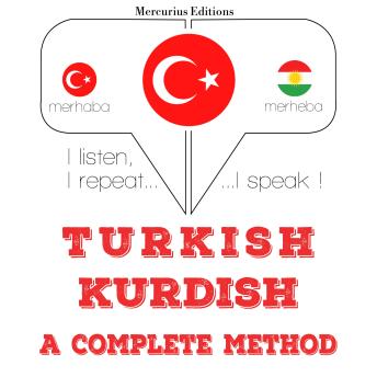 [Turkish] - Türkçe - Kürtçe: eksiksiz bir yöntem: I listen, I repeat, I speak : language learning course