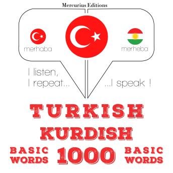 [Turkish] - Türkçe - Kürtçe: 1000 temel kelime: I listen, I repeat, I speak : language learning course