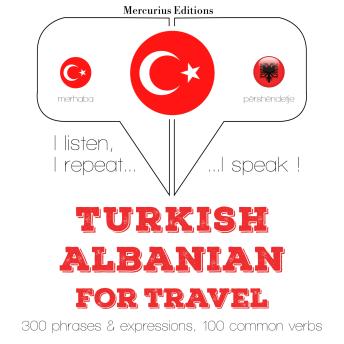 [Turkish] - Türkçe - Arnavutça: Seyahat için: I listen, I repeat, I speak : language learning course