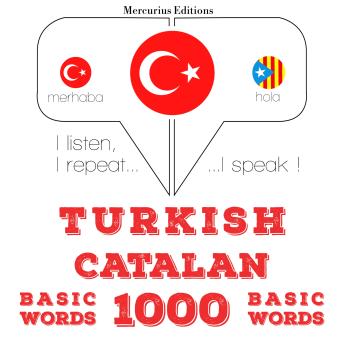 [Turkish] - Türkçe - Katalanca: 1000 temel kelime: I listen, I repeat, I speak : language learning course
