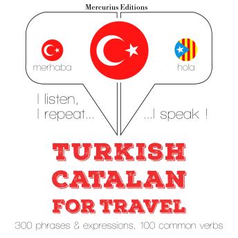 [Turkish] - Türkçe - Katalanca: Seyahat için: I listen, I repeat, I speak : language learning course