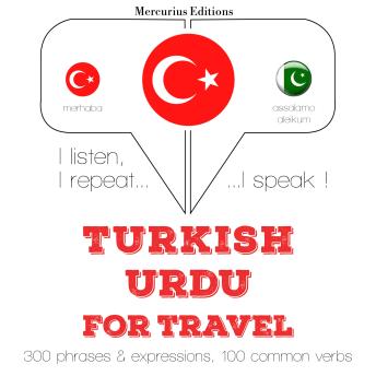 [Turkish] - Türkçe - Urduca: Seyahat için: I listen, I repeat, I speak : language learning course