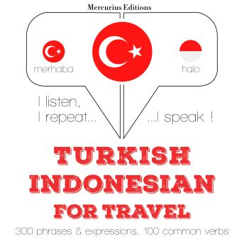 [Turkish] - Türkçe - Endonezce: Seyahat için: I listen, I repeat, I speak : language learning course