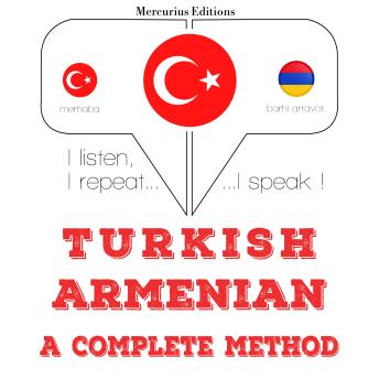 [Turkish] - Türkçe - Ermenice: eksiksiz bir yöntem: I listen, I repeat, I speak : language learning course