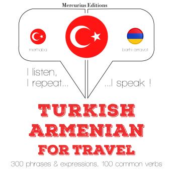 [Turkish] - Türkçe - Ermenice: Seyahat için: I listen, I repeat, I speak : language learning course