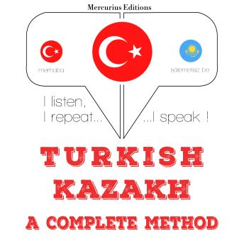 [Turkish] - Türkçe - Kazakça: eksiksiz bir yöntem: I listen, I repeat, I speak : language learning course
