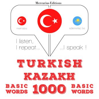 [Turkish] - Türkçe - Kazakça: 1000 temel kelime: I listen, I repeat, I speak : language learning course