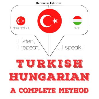 [Turkish] - Türkçe - Macarca: eksiksiz bir yöntem: I listen, I repeat, I speak : language learning course
