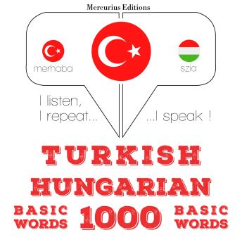 [Turkish] - Türkçe - Macarca: 1000 temel kelime: I listen, I repeat, I speak : language learning course