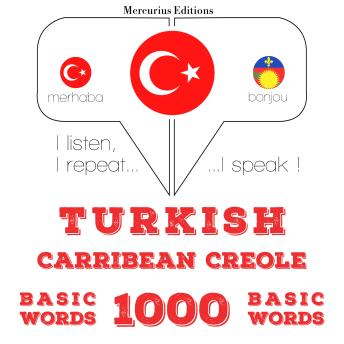 [Turkish] - Türkçe - Karayip Kreyolu: 1000 temel kelime: I listen, I repeat, I speak : language learning course