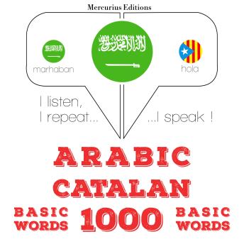 [Arabic] - 1000 كلمة أساسية في الكاتالونية: I listen, I repeat, I speak : language learning course