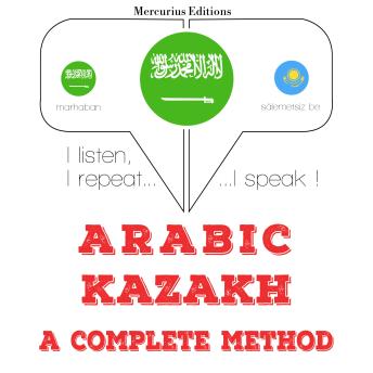 [Arabic] - أنا أتعلم الكازاخستاني: I listen, I repeat, I speak : language learning course