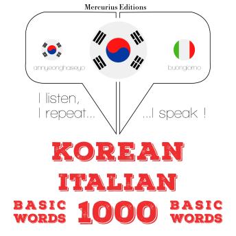 [Korean] - 이탈리아어로 1000 개 필수 단어: I listen, I repeat, I speak : language learning course