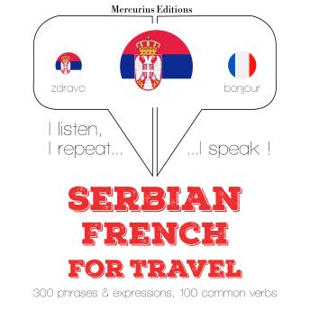 [Serbian] - Травел речи и фразе на француском: I listen, I repeat, I speak : language learning course