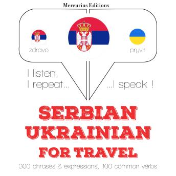 [Serbian] - Травел речи и фразе ин Украиниан: I listen, I repeat, I speak : language learning course