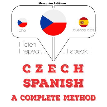 [Czech] - Česko - španělština: kompletní metoda: I listen, I repeat, I speak : language learning course