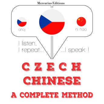 [Czech] - Česko - čínština: kompletní metoda: I listen, I repeat, I speak : language learning course