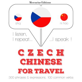 [Czech] - Česko - čínština: Pro cestování: I listen, I repeat, I speak : language learning course