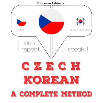 [Czech] - Česko - korejština: kompletní metoda: I listen, I repeat, I speak : language learning course