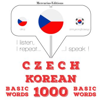 [Czech] - Čeština - korejština: 1000 základních slov: I listen, I repeat, I speak : language learning course