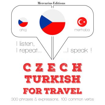 [Czech] - Česko - turečtina: Pro cestování: I listen, I repeat, I speak : language learning course