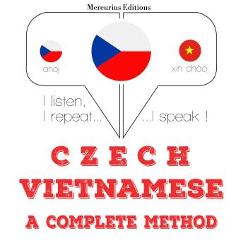 [Czech] - Česko - vietnamština: kompletní metoda: I listen, I repeat, I speak : language learning course