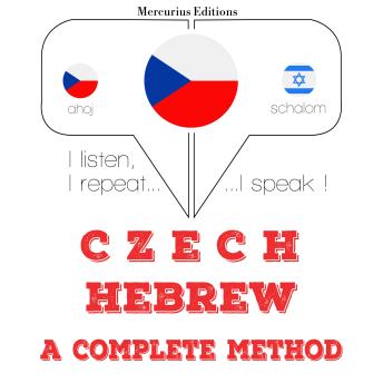 [Czech] - Čeština - hebrejština: kompletní metoda: I listen, I repeat, I speak : language learning course