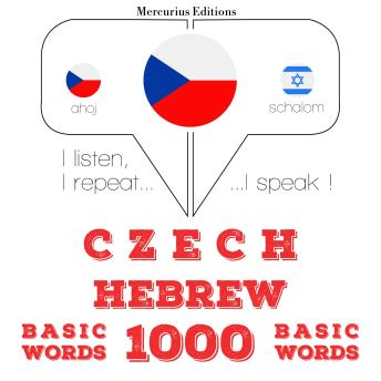 [Czech] - Čeština - hebrejština: 1000 základních slov: I listen, I repeat, I speak : language learning course