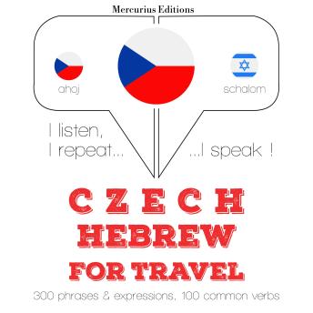 [Czech] - Česky - hebrejsky: Pro cestování: I listen, I repeat, I speak : language learning course