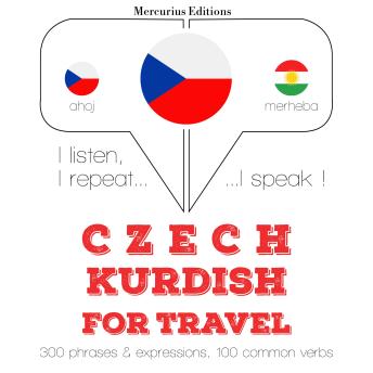 [Czech] - Czech - Kurdish: For travel: I listen, I repeat, I speak : language learning course