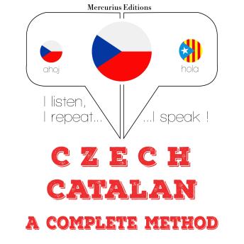 [Czech] - Čeština - katalánština: kompletní metoda: I listen, I repeat, I speak : language learning course